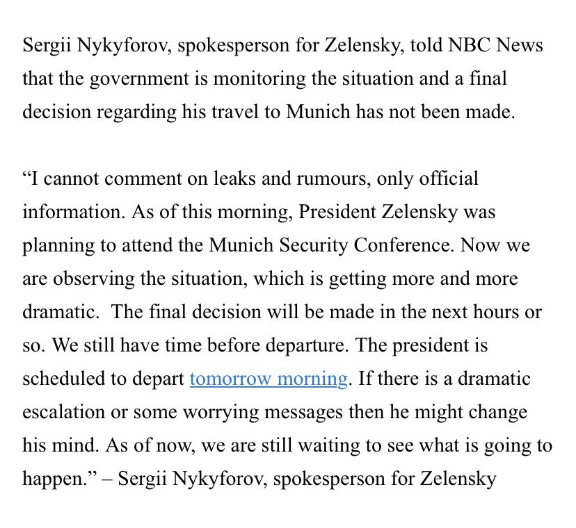 Прэс-сакратар Зяленскага кажа, што Зяленскі можа перагледзець свой план паездкі ў Мюнхен: &quot;Прэзідэнт плануе ад&#39;ехаць заўтра раніцай. Калі будзе рэзкая эскалацыя або якія-небудзь трывожныя паведамленні, ён можа перадумаць&quot;.