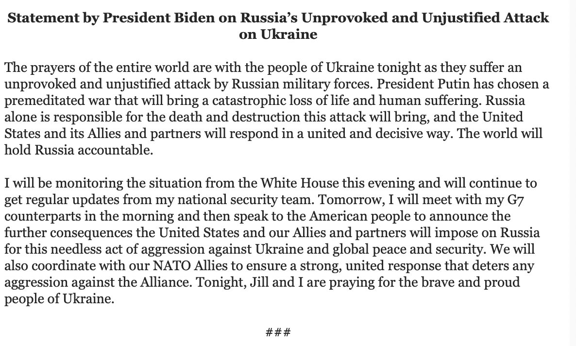 New statement from Biden: President Putin has chosen a premeditated war that will bring a catastrophic loss of life and human suffering. Russia alone is responsible for the death and destruction this attack will bring