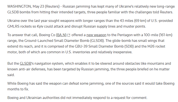 „Rosyjskie zakłócanie sprawiło, że wiele stosunkowo nowych ukraińskich bomb GLSDB dalekiego zasięgu nie trafiło w zamierzone cele, powiedziały agencji Reuters trzy osoby zaznajomione z wyzwaniami. Chociaż Boeing twierdzi, że ta broń może pokonać niektóre zakłócenia, jedno ze źródeł twierdzi, że zajmie to Boeinga miesiące na naprawę.