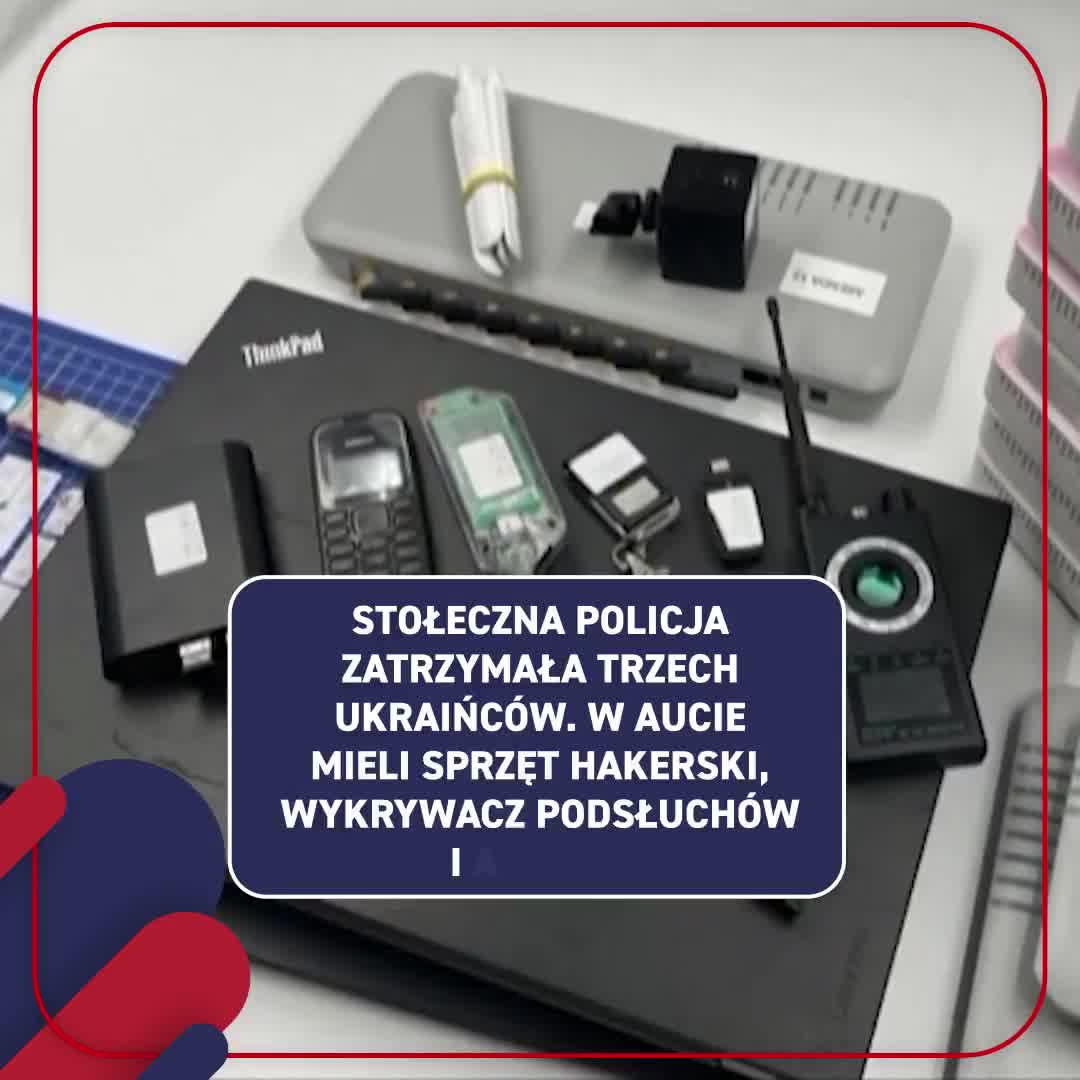 Police in Warsaw detained three Ukrainians with hacking equipment in their car; the devices found could have been used to break into state systems. The detainees were charged and taken into custody.